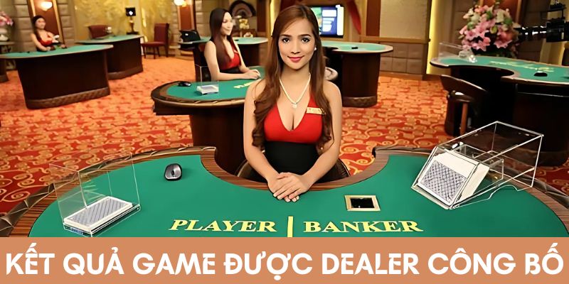 Kết quả game được người chia bài công bố