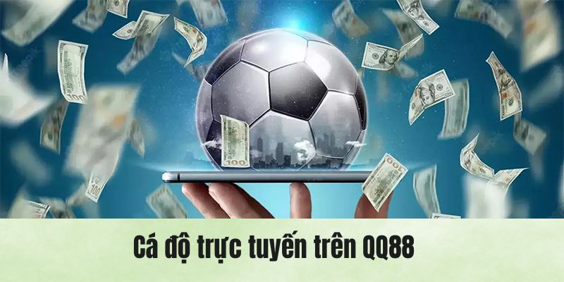 Tìm hiểu ngay định nghĩa cá độ trực tuyến trên nền tảng QQ88